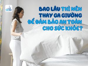 Bao lâu thì nên thay ga giường