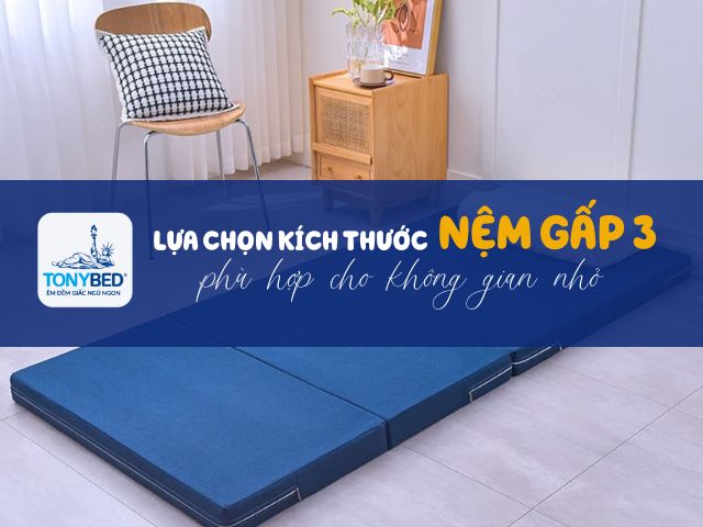 Chọn kích thước nệm gấp 3 phù hợp