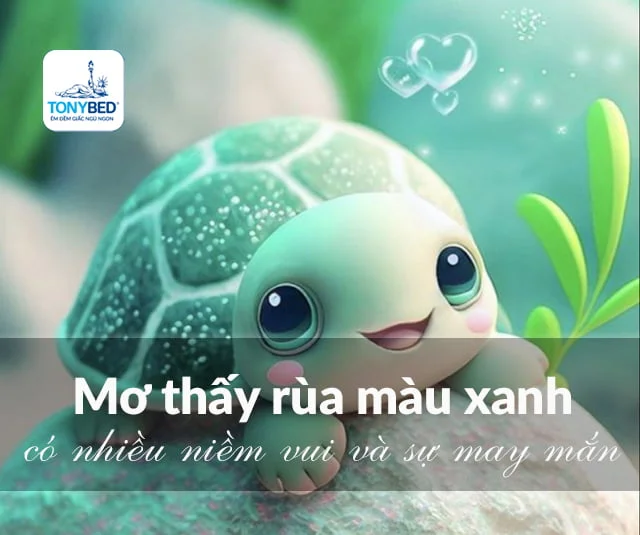 Mơ thấy rùa xanh chứng tỏ điều may mắn và thuận lợi sẽ đến với bạn