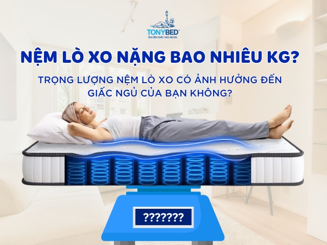 Nệm-lò-xo-nặng-bao-nhiêu-kg-Trọng lượng-nệm-lò-xo-có-ảnh-hưởng-đến-giấc-ngủ-của-bạn-không